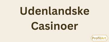 Udenlandske Online Casino En Guide til Spiloplevelser Udenlandske Online Casino En Guide til Spiloplevelser